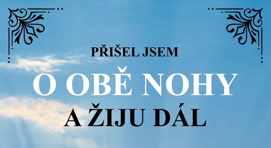 Přišel jsem o obě nohy a žiju dál